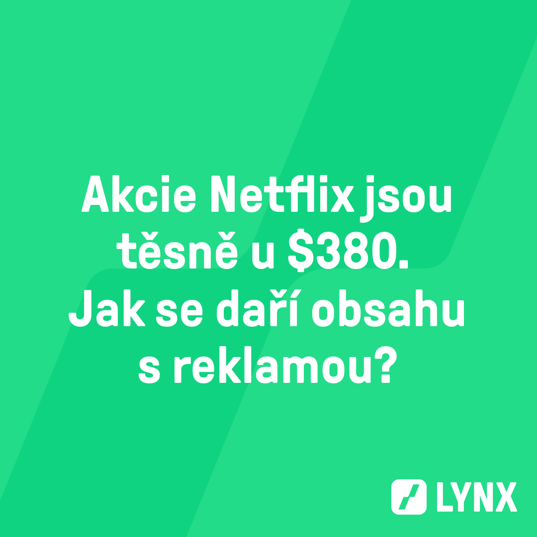 Akcie Netflix jsou těsně u $380. Jak se daří obsahu s reklamou?